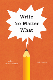 Write No Matter What – Advice for Academics: Advice for Academics