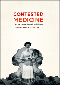 Contested Medicine – Cancer Research and the Military: I Made It Myself!