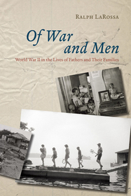 Of War and Men – World War II in the Lives of Fathers and Their Families: World War II in the Lives of Fathers and Their Families