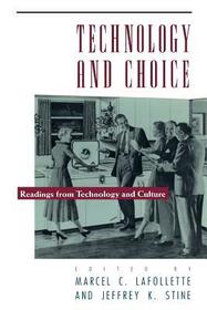 Technology and Choice ? Readings from Technology and Culture: Readings from Technology and Culture