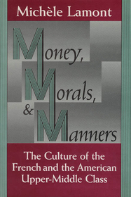 Money, Morals, and Manners – The Culture of the French and the American Upper–Middle Class: Culture of the French and the American Upper-Middle Class