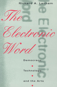 The Electronic Word – Democracy, Technology, and the Arts: Democracy, Technology and the Arts