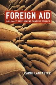 Foreign Aid - Diplomacy, Development, Domestic Policies: Diplomacy, Development, Domestic Policies