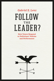 Follow the Leader? – How Voters Respond to Politicians` Policies and Performance