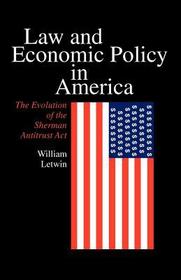 Law and Economic Policy in America – The Evolution of the Sherman Antitrust Act: And Then the Roof Caved In