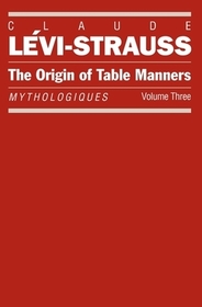 The Origin of Table Manners – Mythologiques, Volume 3