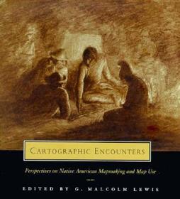 Cartographic Encounters – Perspectives on Native American Mapmaking & Map Use: Perspectives on Native American Mapmaking and Map Use