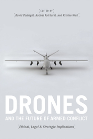 Drones and the Future of Armed Conflict – Ethical, Legal, and Strategic Implications: Ethical, Legal, and Strategic Implications