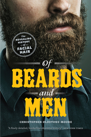 Of Beards and Men – The Revealing History of Facial Hair: The Revealing History of Facial Hair