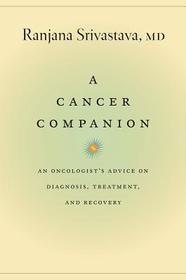 A Cancer Companion – An Oncologist`s Advice on Diagnosis, Treatment, and Recovery: An Oncologist's Advice on Diagnosis, Treatment, and Recovery