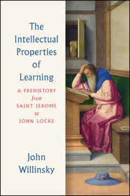The Intellectual Properties of Learning – A Prehistory from Saint Jerome to John Locke