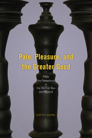 Pain, Pleasure, and the Greater Good – From the Panopticon to the Skinner Box and Beyond