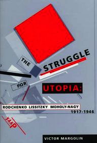 The Struggle for Utopia - Rodchenko, Lissitzky, Moholy-Nagy, 1917-1946