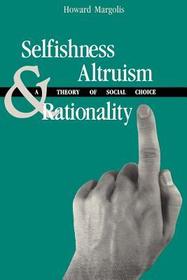Selfishness, Altruism, and Rationality: A Theory of Social Choice