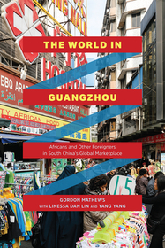 The World in Guangzhou – Africans and Other Foreigners in South China`s Global Marketplace