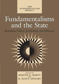 Fundamentalisms and the State – Remaking Polities, Economies, and Militance: Remaking Politics, Militance and Economies