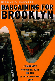 Bargaining for Brooklyn – Community Organizations in the Entrepreneurial City: Community Organizations in the Entrepreneurial City