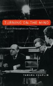 Turning On the Mind – French Philosophers on Television: French Philosophers on Television