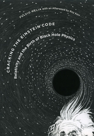 Cracking the Einstein Code – Relativity and the Birth of Black Hole Physics