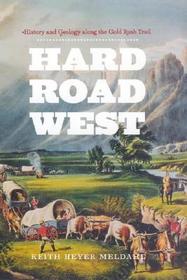 Hard Road West – History and Geology along the Gold Rush Trail: History and Geology Along the Gold Rush Trail