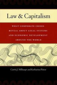 Law and Capitalism – What Corporate Crises Reveal about Legal Systems and Economic Development Around the World: What Corporate Crises Reveal About Legal Systems and Economic Development Around the World