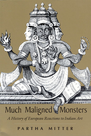 Much Maligned Monsters – A History of European Reactions to Indian Art: History of European Reactions to Indian Art
