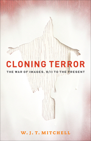 Cloning Terror – The War of Images, 9/11 to the Present