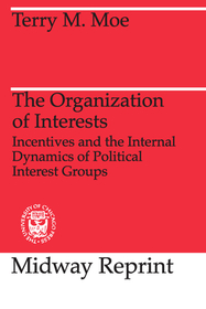 The Organization of Interests – Incentives and the Internal Dynamics of Political Interest Groups: Incentives and the Internal Dynamics of Political Interest Groups