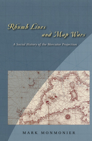 Rhumb Lines and Map Wars – A Social History of the Mercator Projection: A Social History of the Mercator Projection