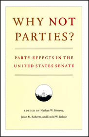 Why Not Parties? – Party Effects in the United States Senate: Party Effects in the United States Senate