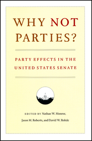 Why Not Parties? – Party Effects in the United States Senate: Party Effects in the United States Senate