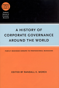 A History of Corporate Governance around the World  – Family Business Groups to Professional Managers: Family Business Groups To Professional Managers