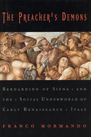 The Preacher`s Demons – Bernardino of Siena and the Social Underworld of Early Renaissance Italy: Bernardino of Siena and the Social Underworld of Early Renaissance Italy