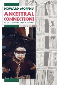 Ancestral Connections – Art and an Aboriginal System of Knowledge: Art and an Aboriginal System of Knowledge