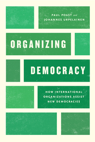 Organizing Democracy – How International Organizations Assist New Democracies