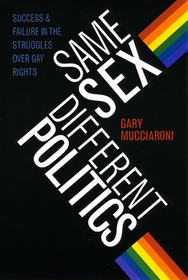 Same Sex, Different Politics – Success and Failure in the Struggles over Gay Rights: Success and Failure in the Struggles Over Gay Rights