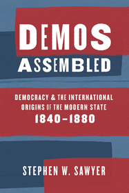 Demos Assembled – Democracy and the International Origins of the Modern State, 1840–1880