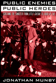 Public Enemies, Public Heroes – Screening the Gangster from Little Caesar to Touch of Evil: Screening the Gangster from Little Caesar