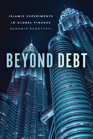 Beyond Debt – Islamic Experiments in Global Finance