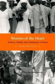 Worries of the Heart - Widows, Family and Community in Kenya: Widows, Family, and Community in Kenya
