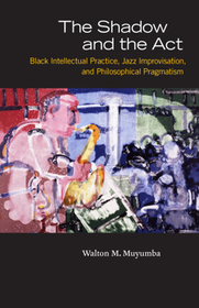 The Shadow and the Act – Black Intellectual Practice, Jazz Improvisation, and Philosophical Pragmatism: College Algebra