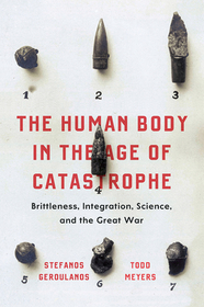 The Human Body in the Age of Catastrophe – Brittleness, Integration, Science, and the Great War