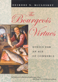 The Bourgeois Virtues – Ethics for an Age of Commerce: Ethics for an Age of Commerce