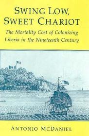 Swing Low, Sweet Chariot – The Mortality Cost of Colonizing Liberia in the Nineteenth Century: Mortality Cost of Colonizing Liberia in the Nineteenth Century