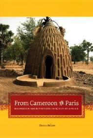 From Cameroon to Paris – Mousgoum Architecture In and Out of Africa: Mousgoum Architecture in and Out of Africa