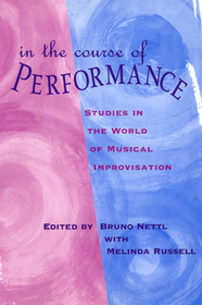 In the Course of Performance – Studies in the World of Musical Improvisation: Studies in the World of Musical Improvisation