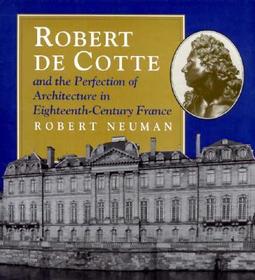 Robert De Cotte & the Perfection of Architecture in Eighteenth-Century France