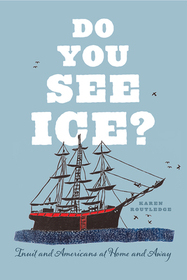 Do You See Ice? – Inuit and Americans at Home and Away
