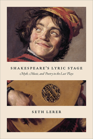 Shakespeare`s Lyric Stage – Myth, Music, and Poetry in the Last Plays