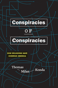 Conspiracies of Conspiracies ? How Delusions Have Overrun America: How Delusions Have Overrun America Conspiracies of Conspiracies ? How Delusions Have Overrun America: How Delusions Have Overrun America